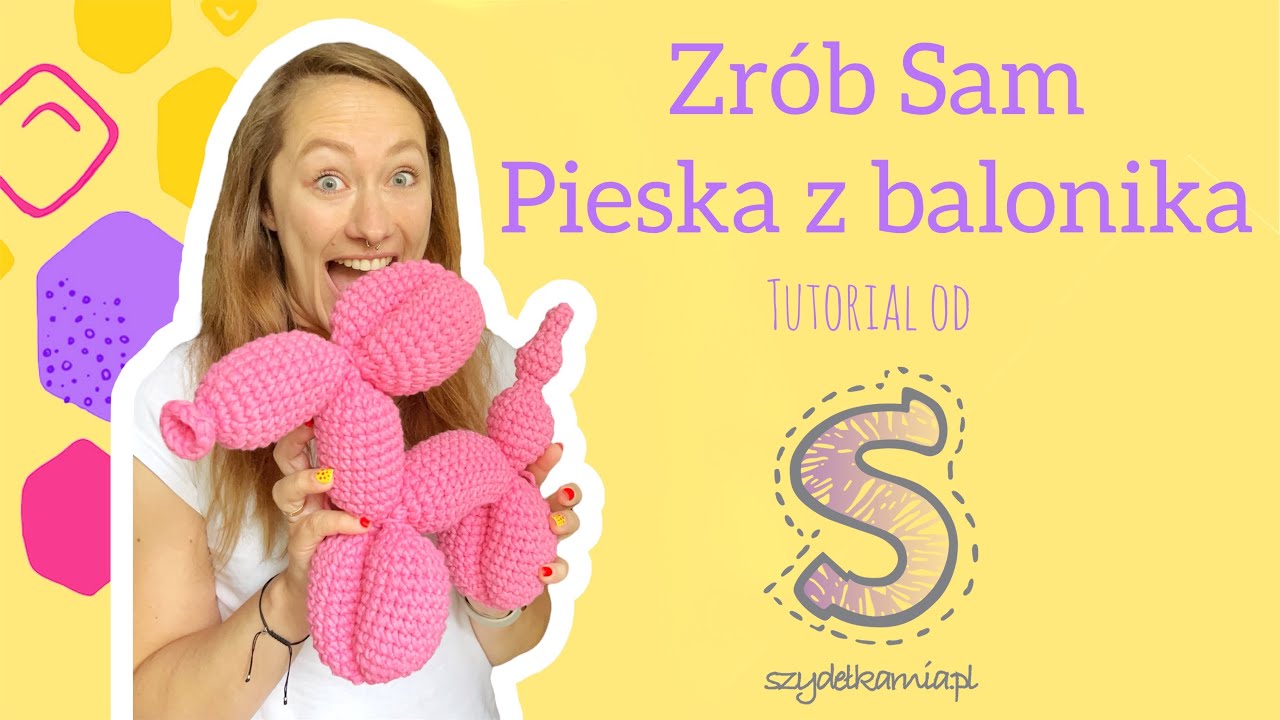 Zrób Sam maskotkę na szydełku ☆ Piesek z balonika ☆ tutorial krok po kroku