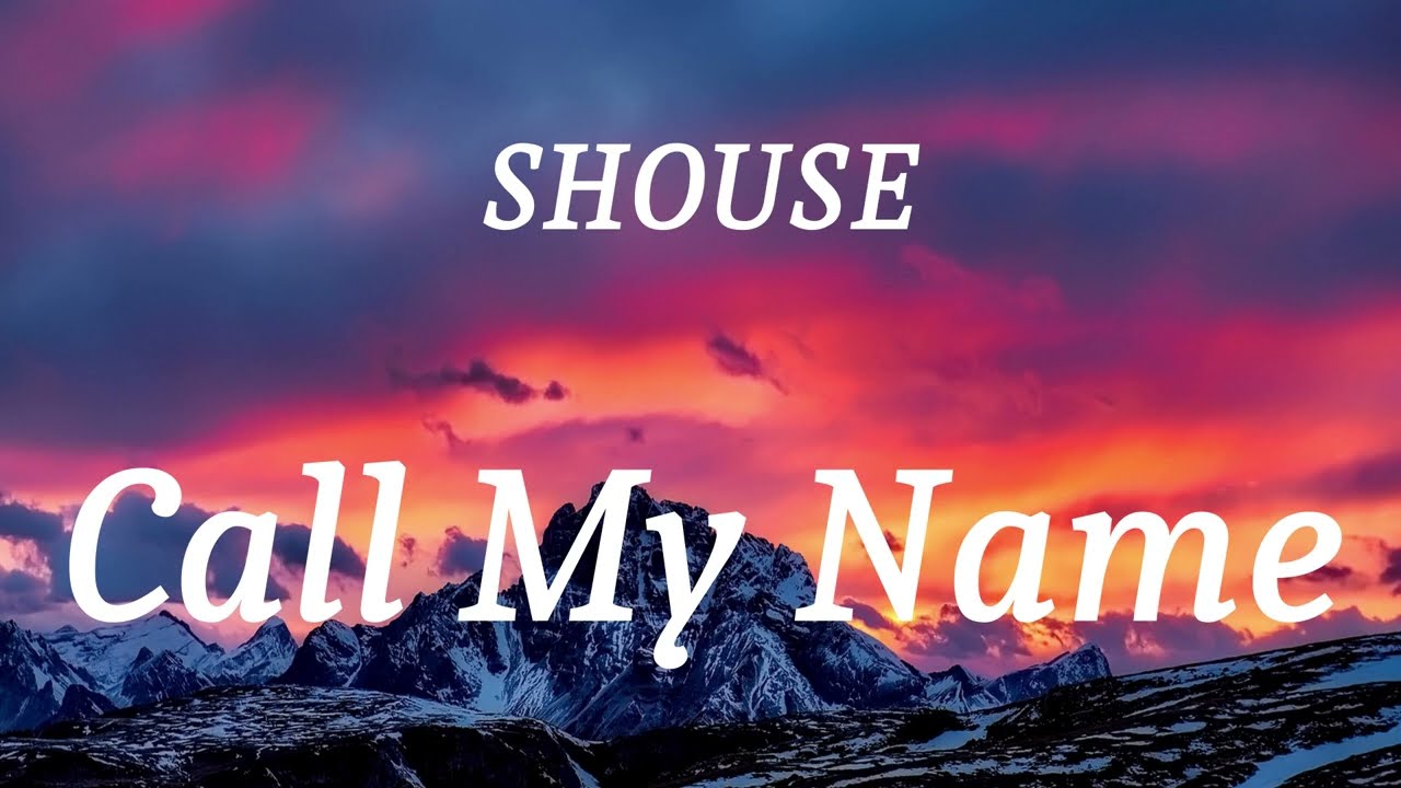 SHOUSE - Call My Name (lyrics)
