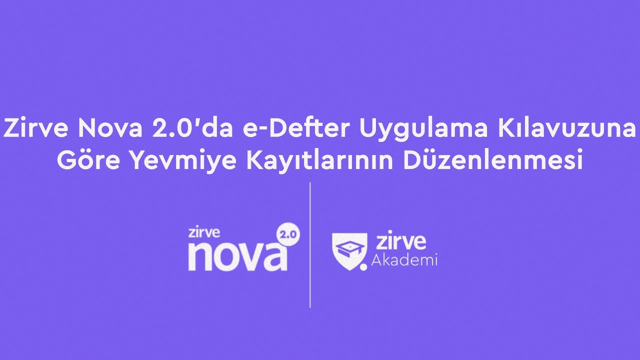 Zirve Nova 2.0'da e Defter Uygulama Kılavuzuna Göre Yevmiye Kayıtlarının Düzenlenmesi