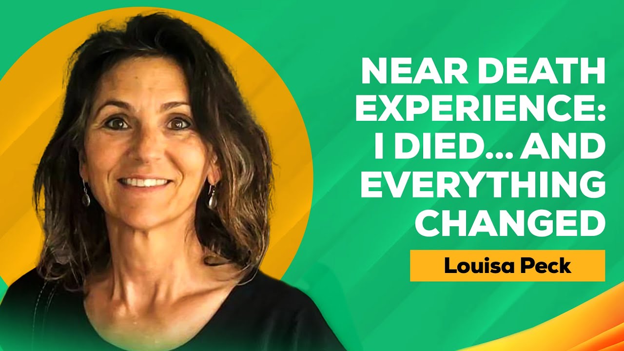 NEAR DEATH EXPERIENCE: I DIED...AND EVERYTHING CHANGED | LOUISA PECK