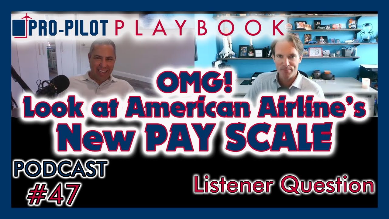 Pro-Pilot Playbook Podcast #47 //OMG! Look at American Airline's New Payscale