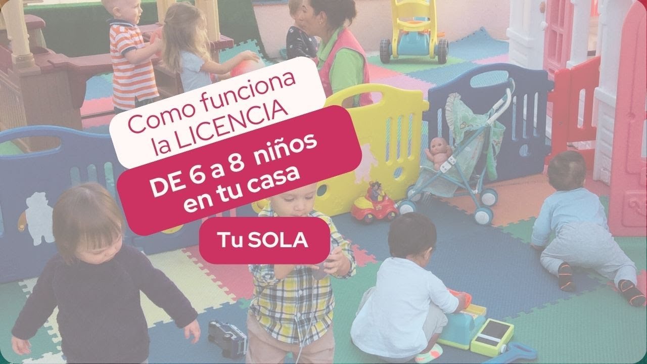 ¿Cómo funciona la LICENCIA Pequeña de 6 a 8  para cuidar niños en tu CHILDCARE? Guarderia en tu casa