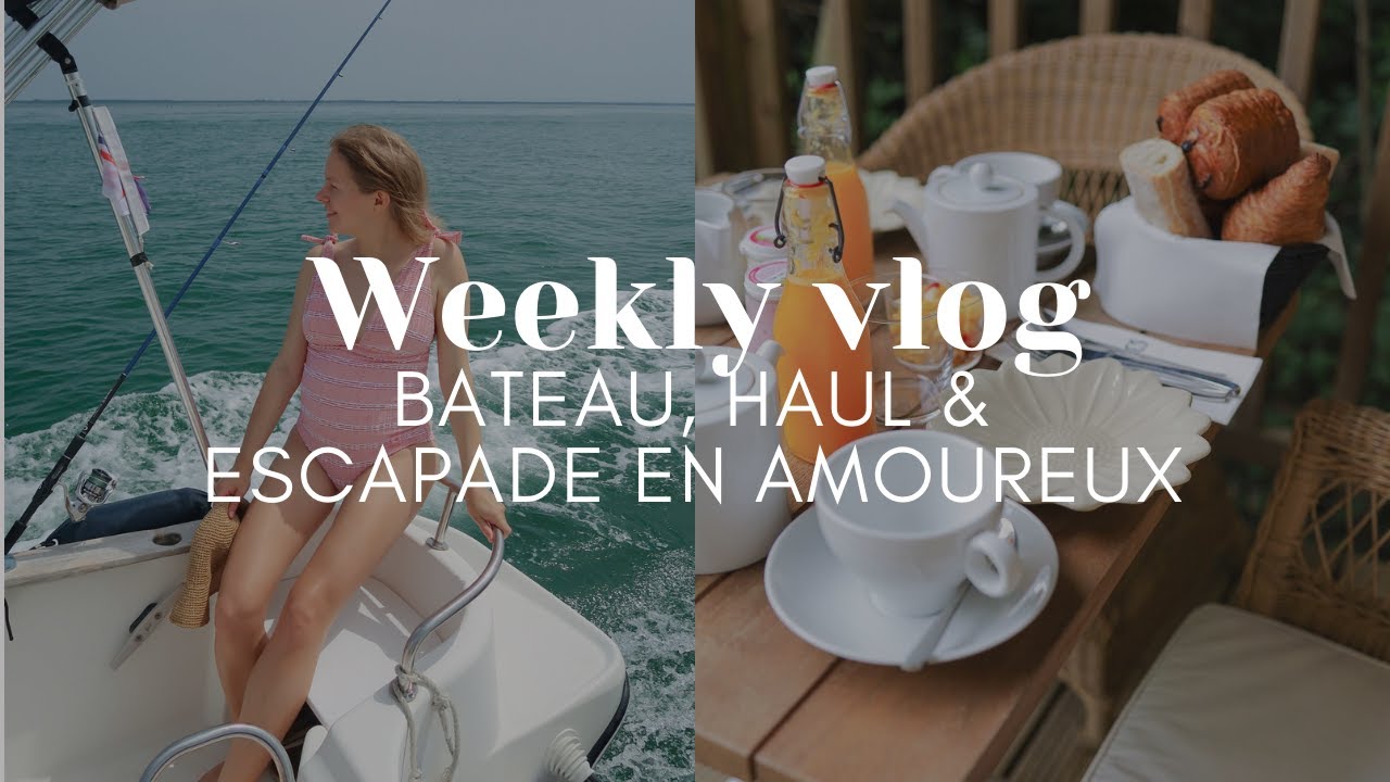 #VLOG : Journée bateau, looks, haul & escapade en amoureux !