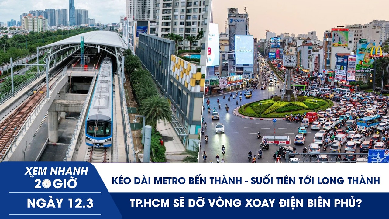 XN 20H 12/3: Kéo dài metro Bến Thành-Suối Tiên tới Long Thành |TP.HCM sẽ dỡ vòng xoay Điện Biên Phủ?