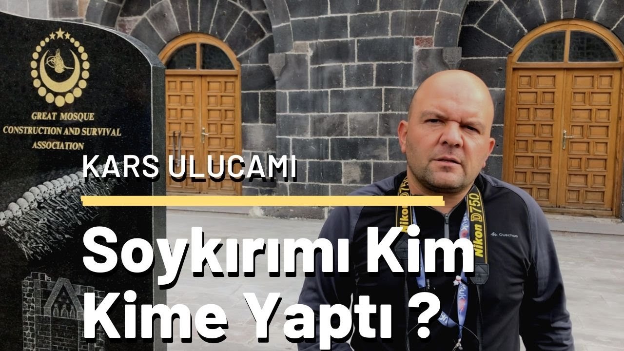 Soykırımı Kim Kime Yaptı ? - Kars Ulucami