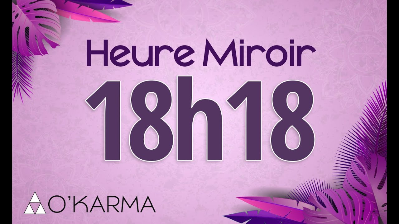 🕛 HEURE MIROIR 18h18 - Interprétation et Signification angélique
