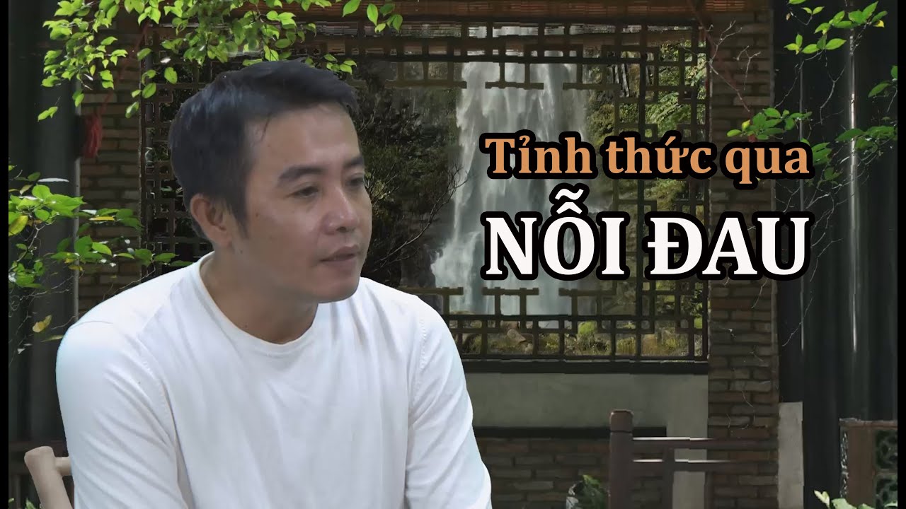 Tỉnh thức qua NỖI ĐAU, trò chuyện tỉnh thức với Hoàng Thúc Phụ