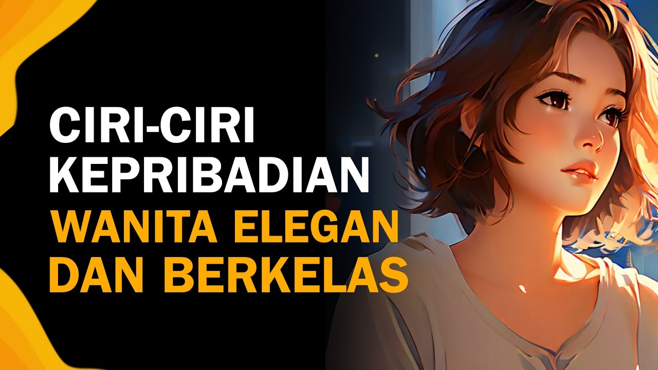 10 Ciri Kepribadian Wanita Anggun Dan Berkelas Yang Menawan