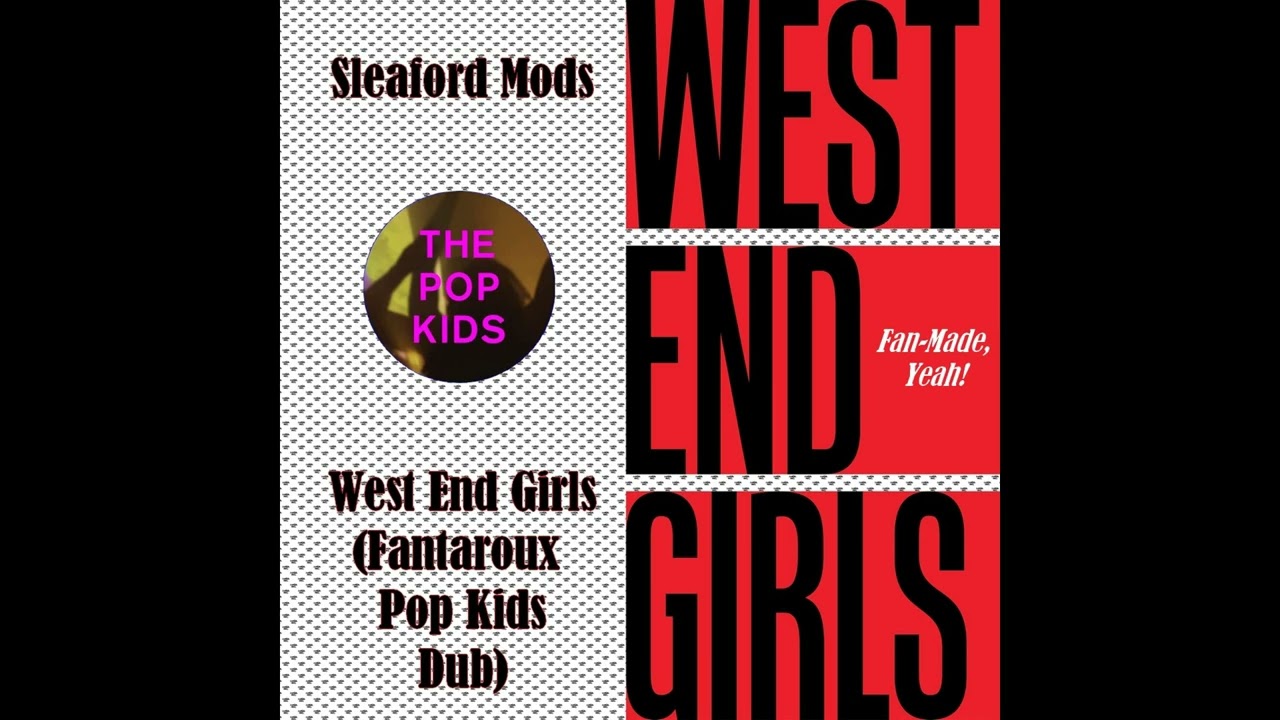 Sleaford Mods - West End Girls (Fantaroux Pop Kids Dub)