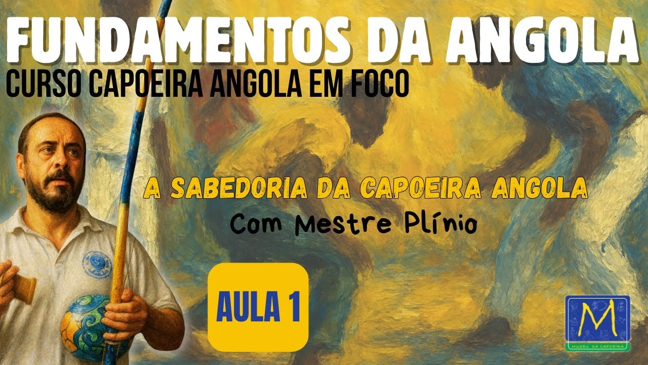 AULA 1 – A Capoeira Angola | Estrutura, Fundamentos e Caminho de Estudo I Por Mestre Plínio