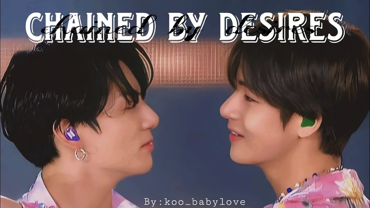 {{Oneshot}}Chained By Desires|Taekook/Vkook|toptae|#taekook#taekookff#bts#vkook#taekookfftoptae#army