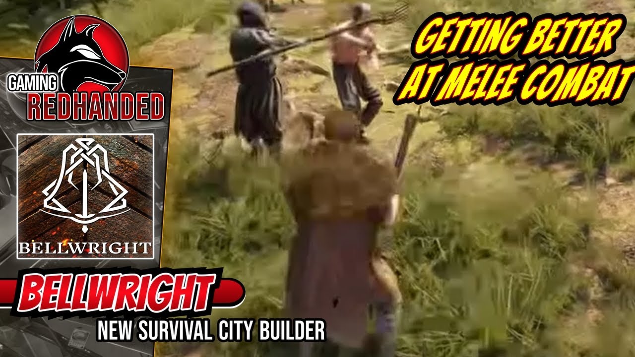 [BELLWRIGHT] Getting better at melee combat