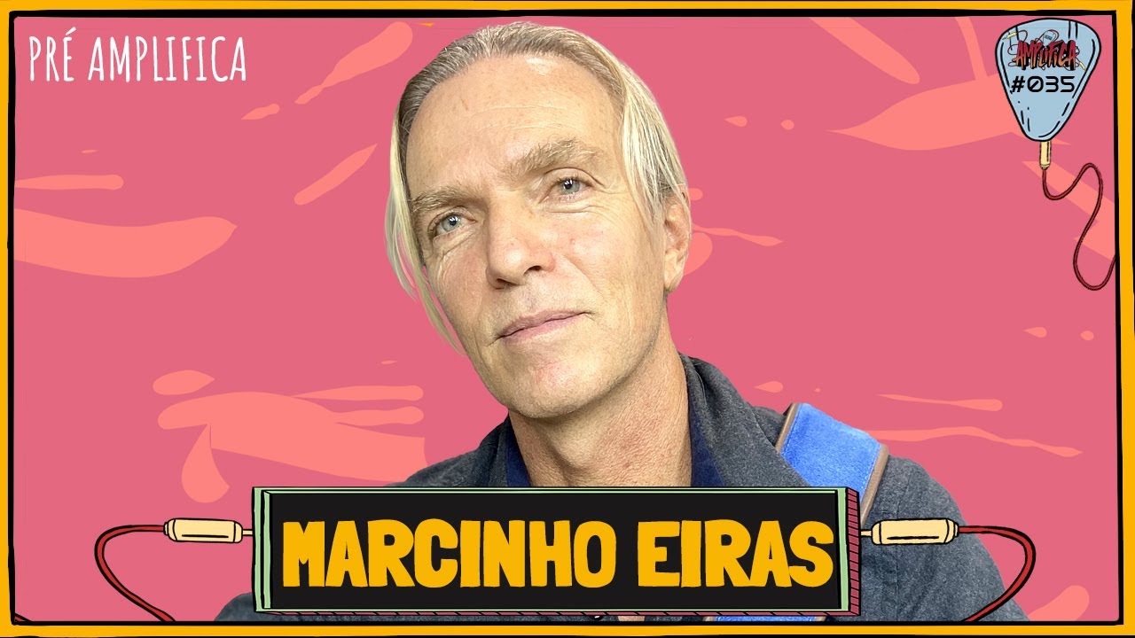 MARCINHO EIRAS - PRÉ-AMPLIFICA #035