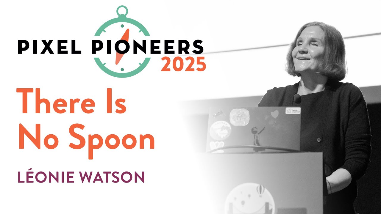There Is No Spoon – Léonie Watson | Pixel Pioneers 2025