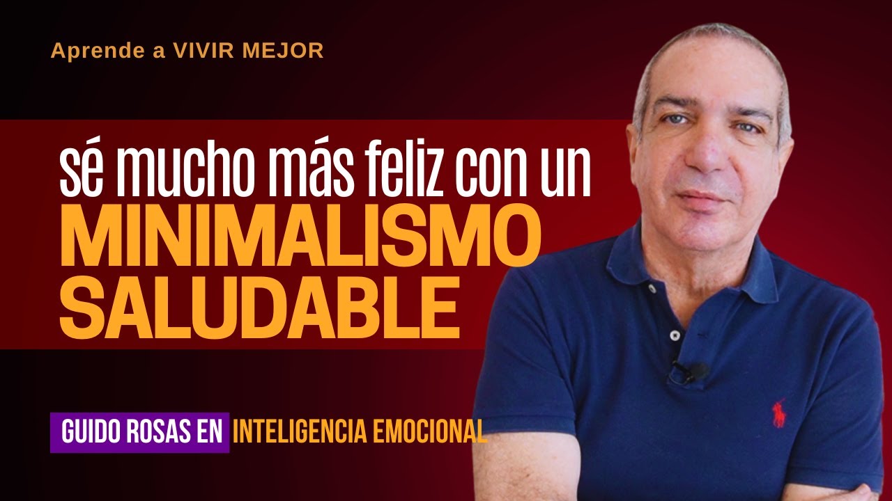 Cómo Ser Más Feliz con un Minimalismo Saludable - Inteligencia Emocional