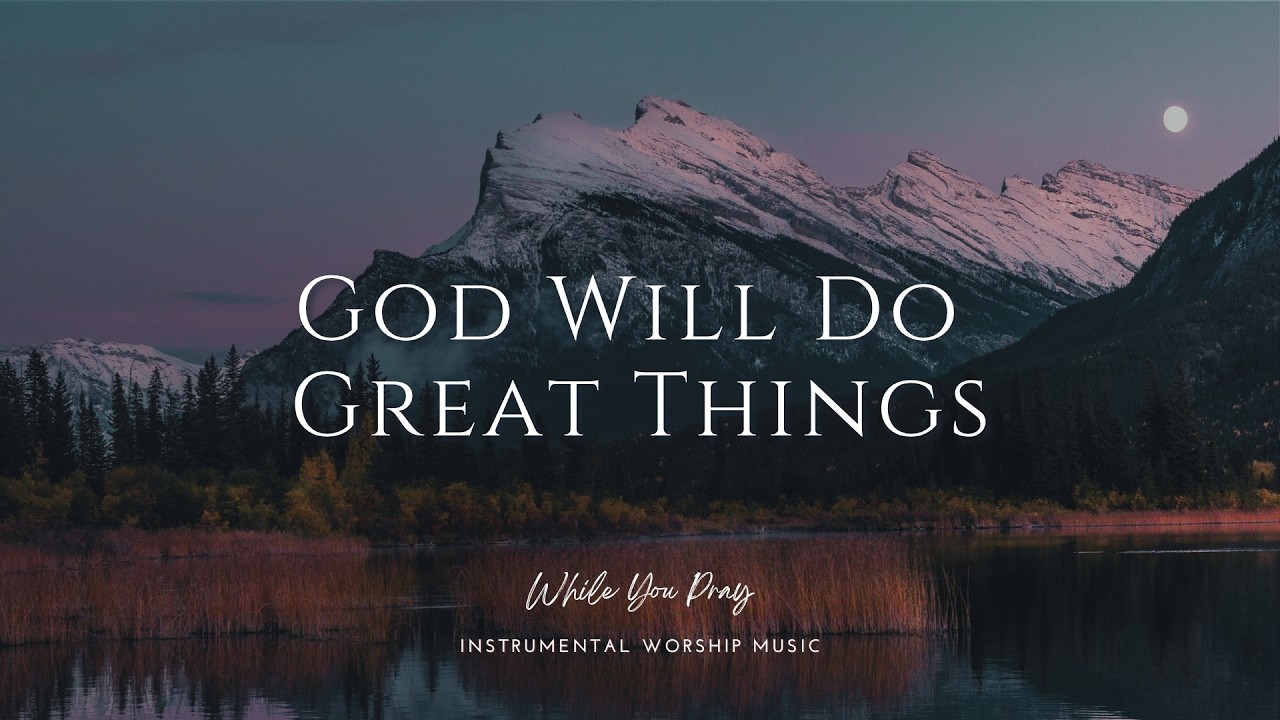 God Will Do Great Things | Instrumental Worship Music for Prayer