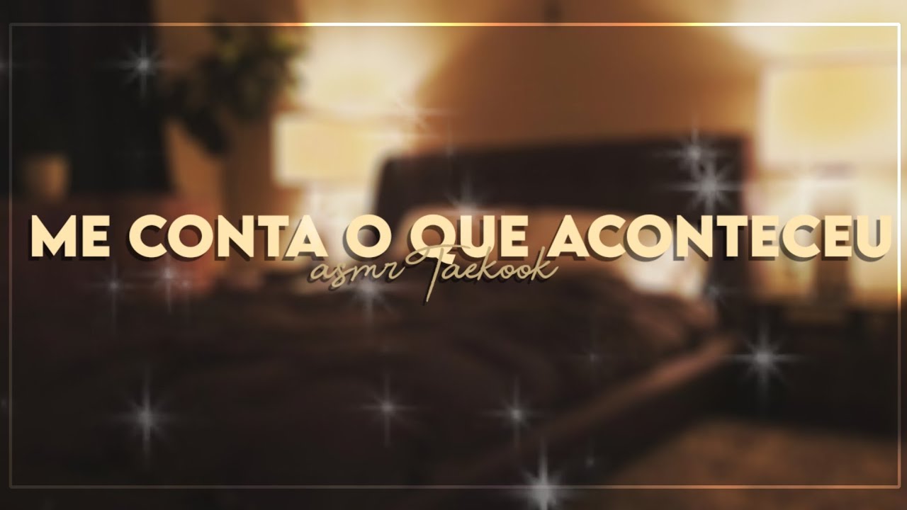 [asmr Taekook🍂] - me conta o que aconteceu.