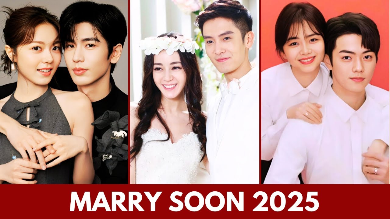 TOP CHINESE DRAMA COUPLES WHO ARE SET TO GET MARRIED IN 2025 | CHINESE ACTORS MARRIAGE
