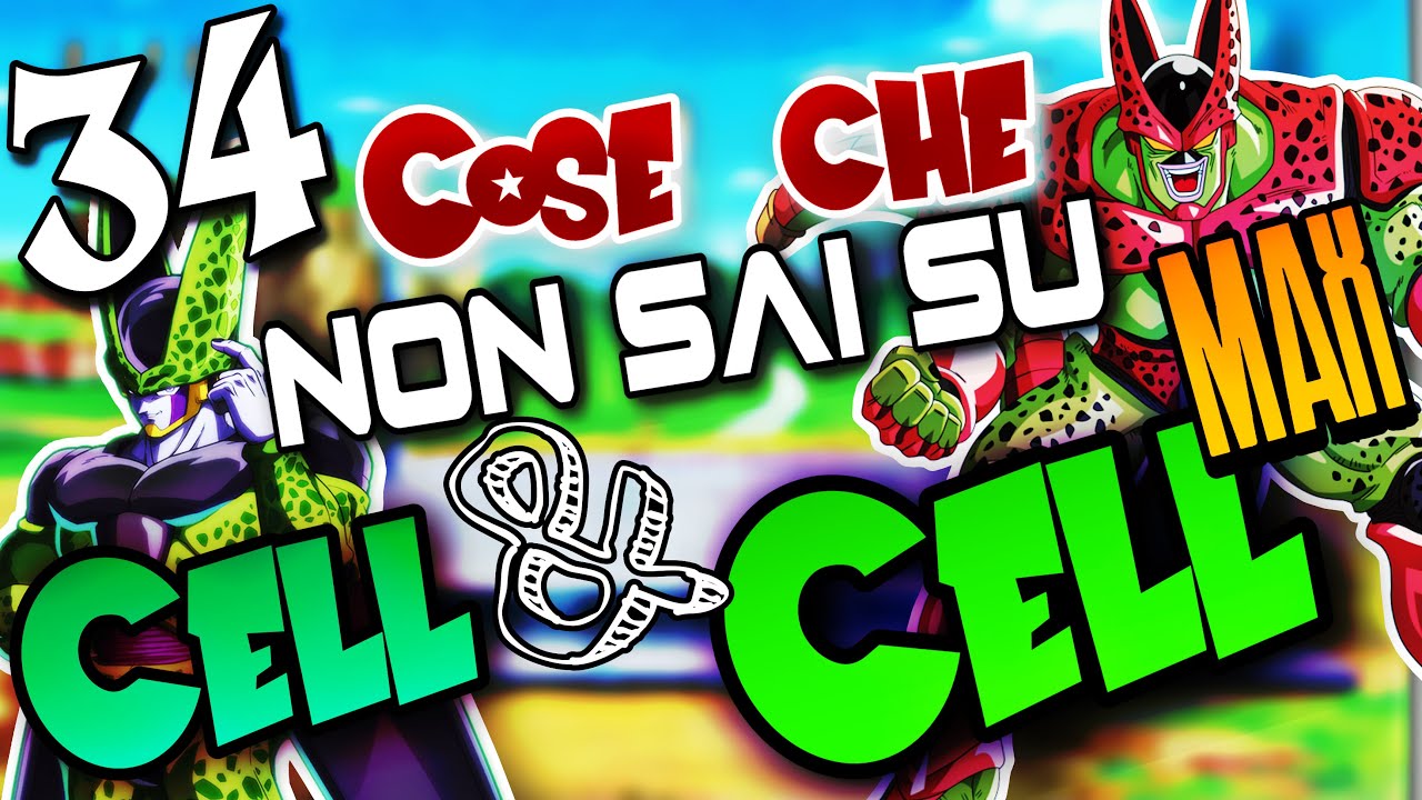 34 COSE che NON SAI su CELL & CELL MAX