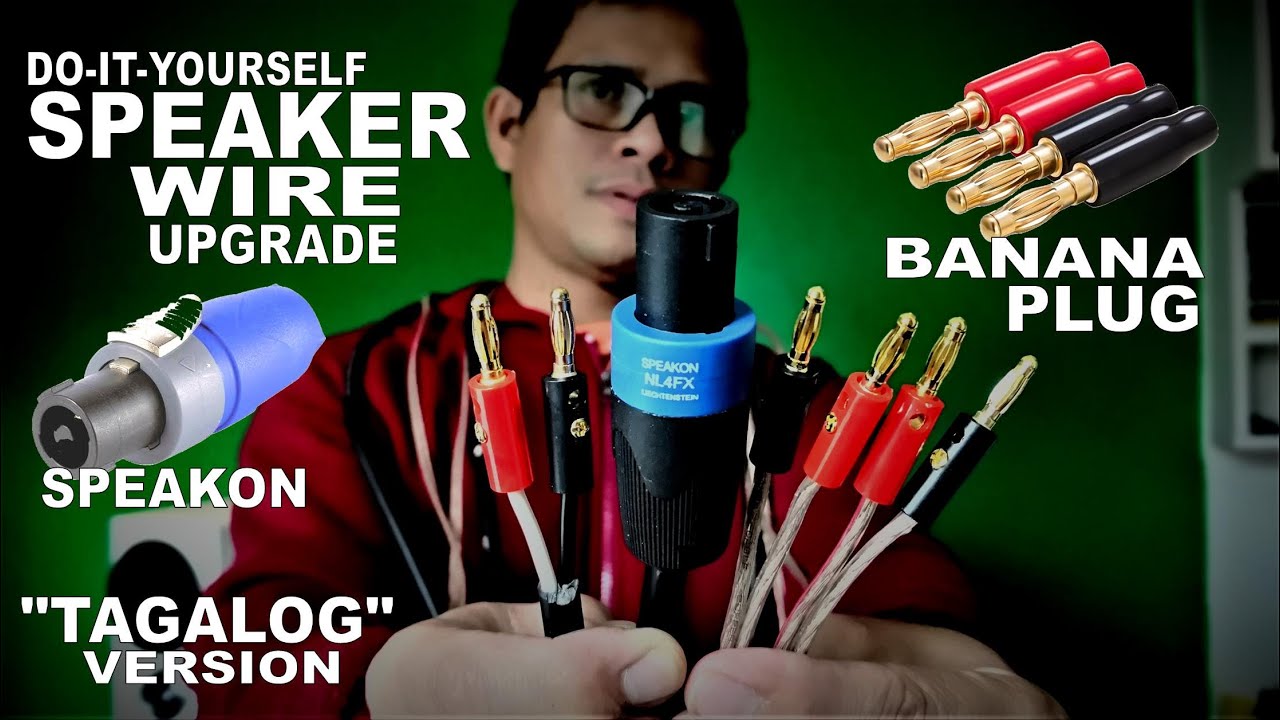 SPEAKON & BANANA PLUG DIY SPEAKER WIRE UPGRADE TUTORIAL - MAS MATIBAY  MAS MAGANDA - TAGALOG VERSION