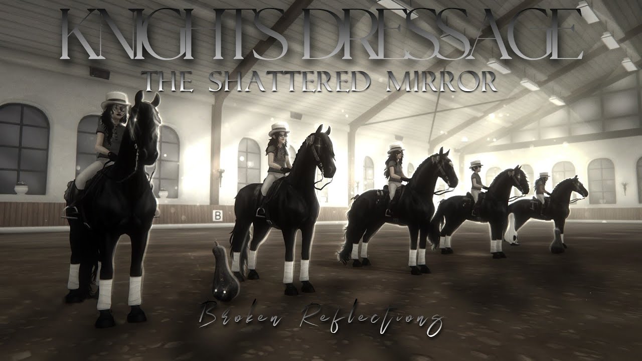 The Shattered Mirror: 𝘉𝘳𝘰𝘬𝘦𝘯 𝘙𝘦𝘧𝘭𝘦𝘤𝘵𝘪𝘰𝘯𝘴 ♛ Knights Dressage