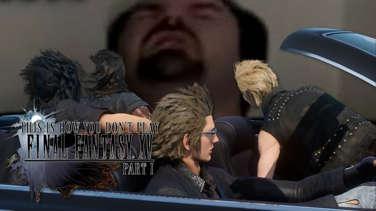 This is How You DON'T Play Final Fantasy XV (Ontan Edition) (Part 1)