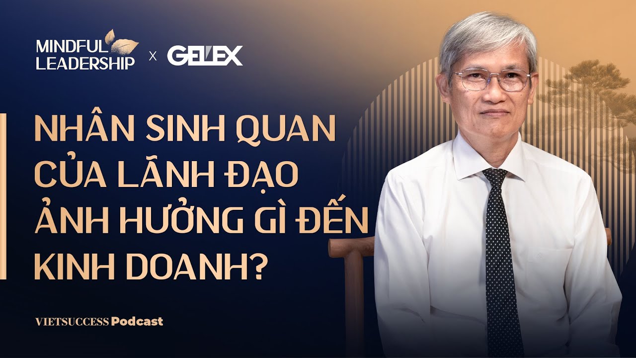 Mindful Leadership SS2 #4 | Nhân sinh quan của lãnh đạo ảnh hưởng gì đến kinh doanh? |Hoàng Mạnh Hải