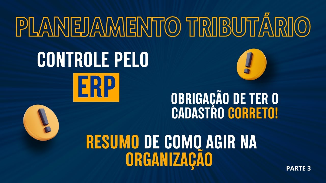 PLANEJAMENTO TRIBUTÁRIO - CONTROLE PELO ERP - RESUMO DE COMO AGIR NA ORGANIZAÇÃO