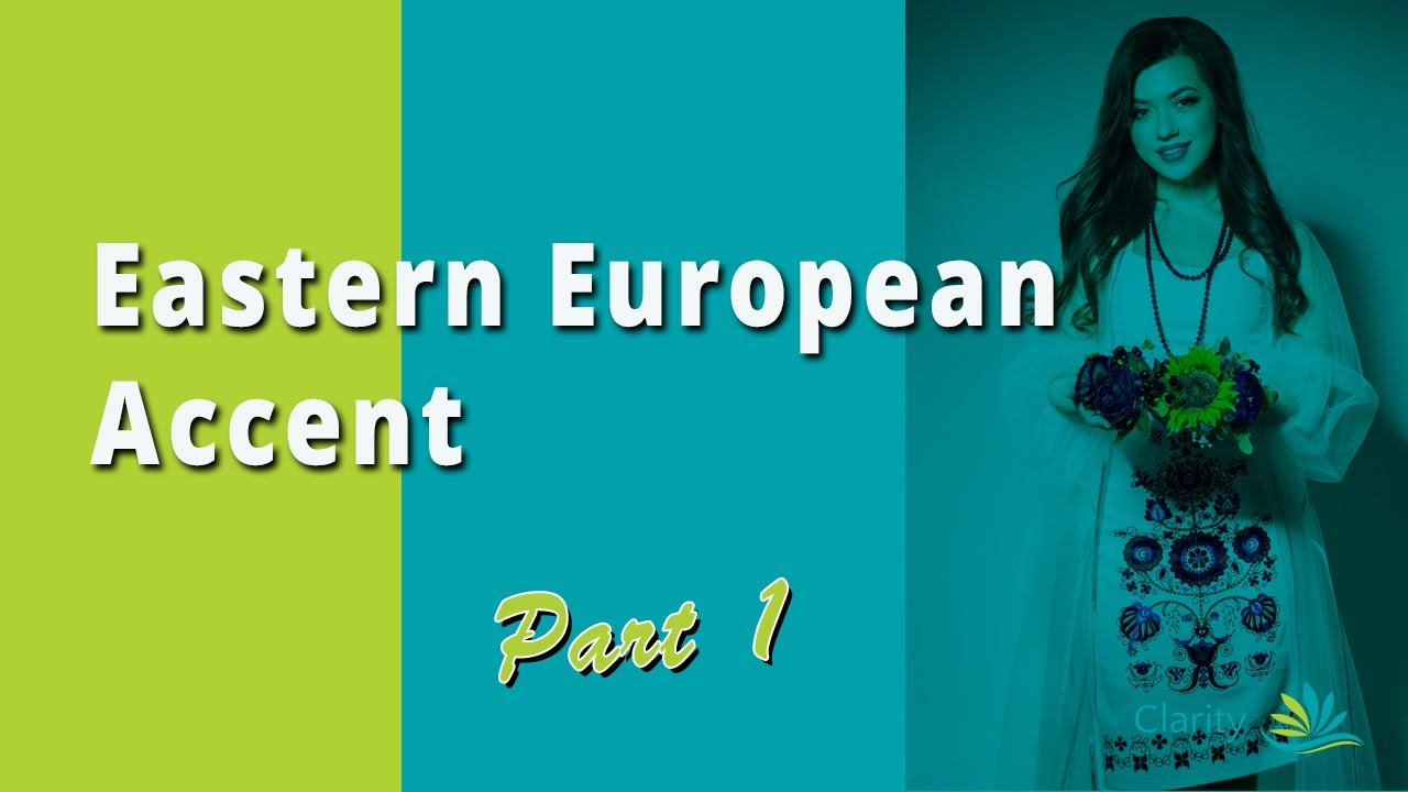 Reduce an Eastern European Accent - Part 1