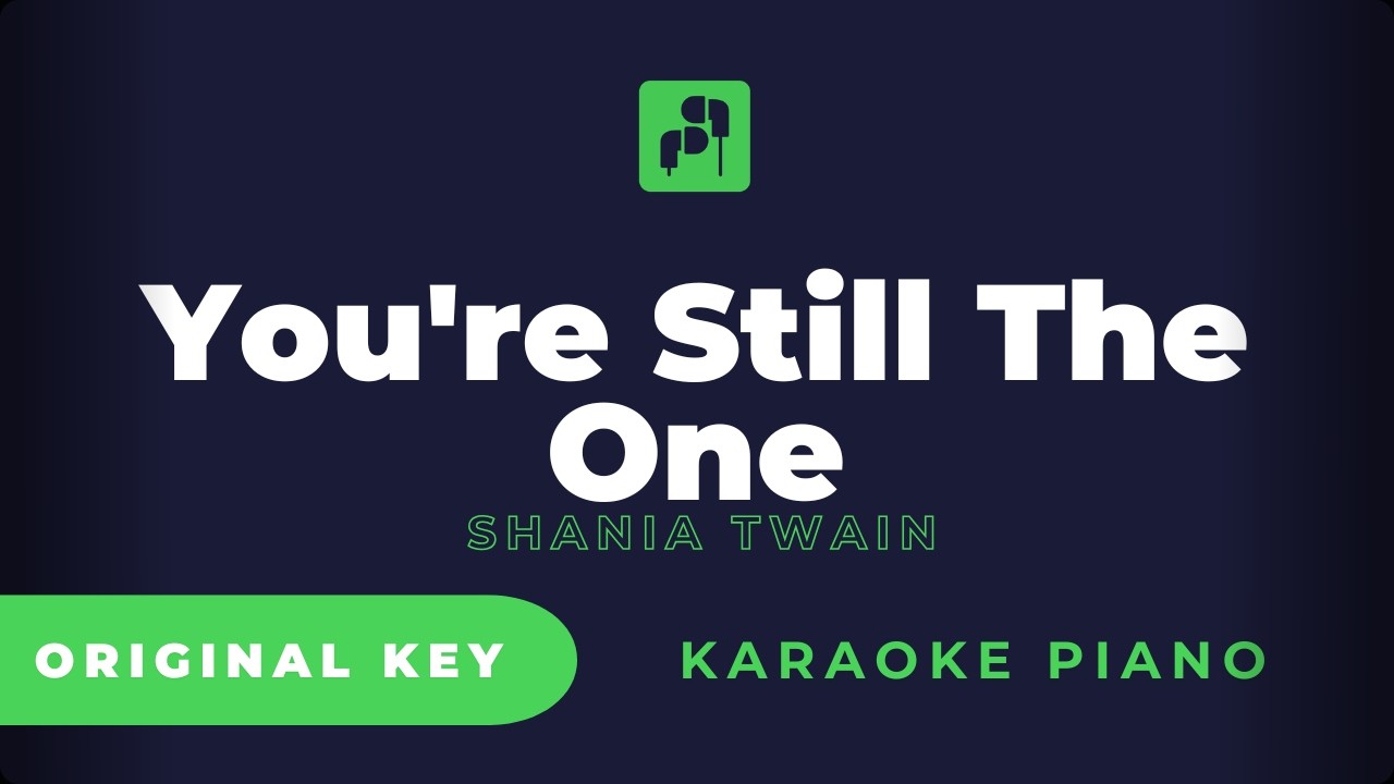 You're Still The One  - Shania Twain ( Karaoke Piano Version - ORIGINAL KEY )