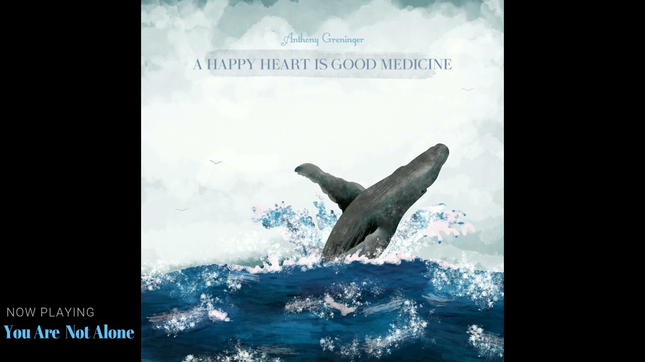 (FULL ALBUM) A Happy Heart Is Good Medicine - Anthony Greninger