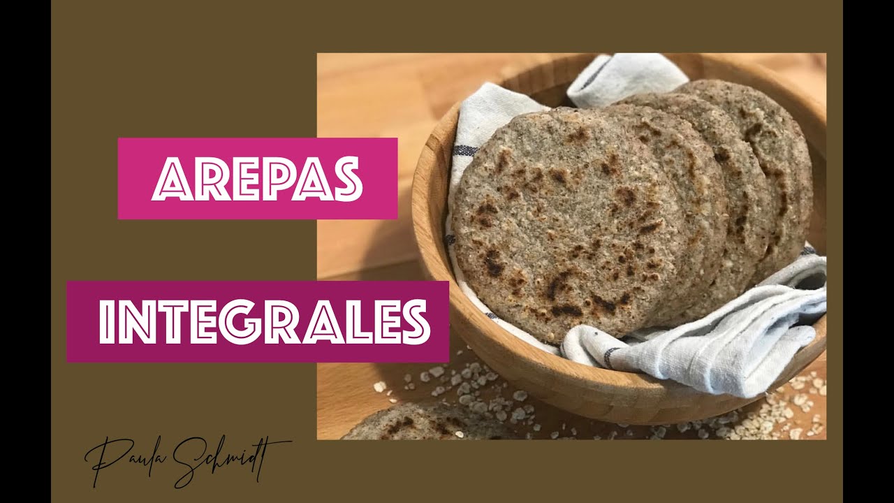 COMO HACER AREPAS INTEGRALES