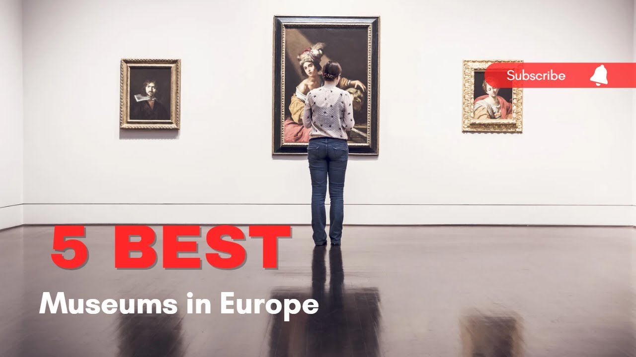 5 Best Museums in Europe