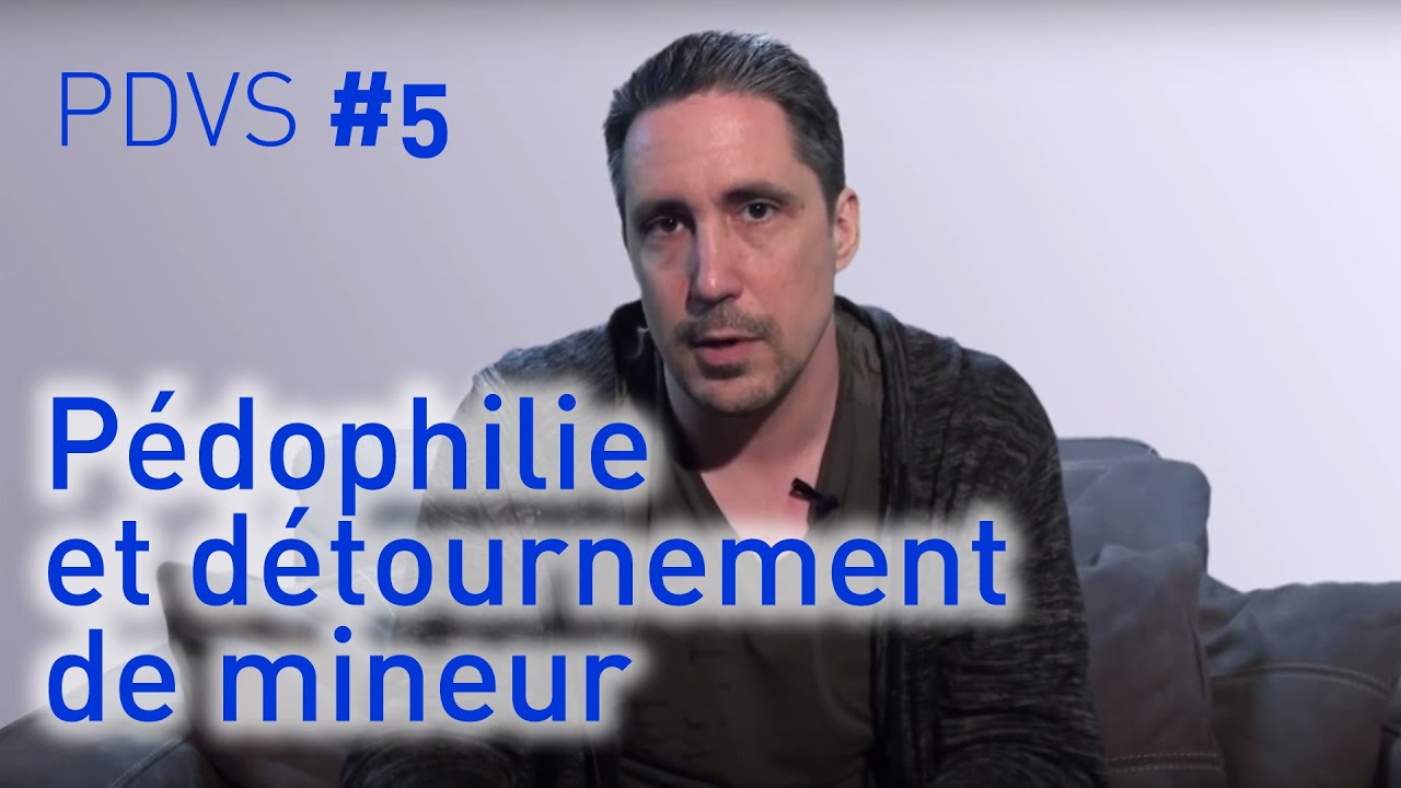 Pédophilie et détournement de mineur - PDVS #5