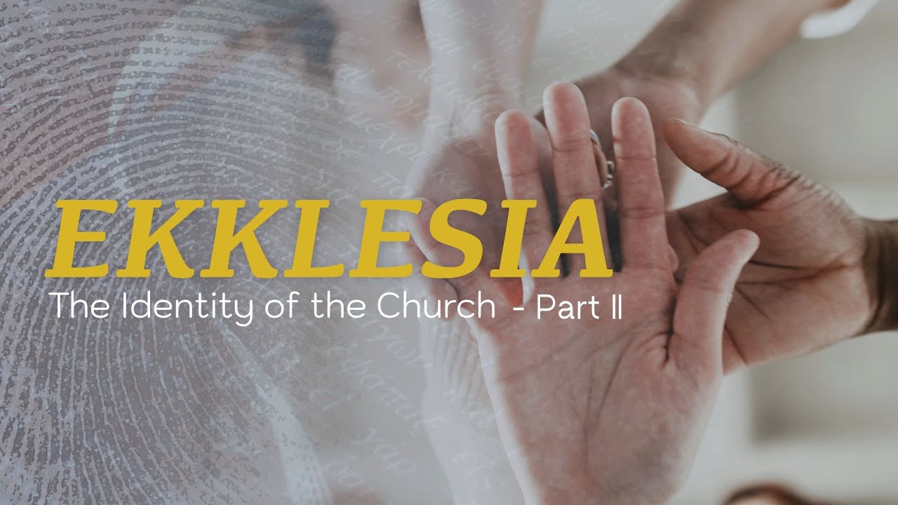 Ekklesia: The Identity of the Church Part 2