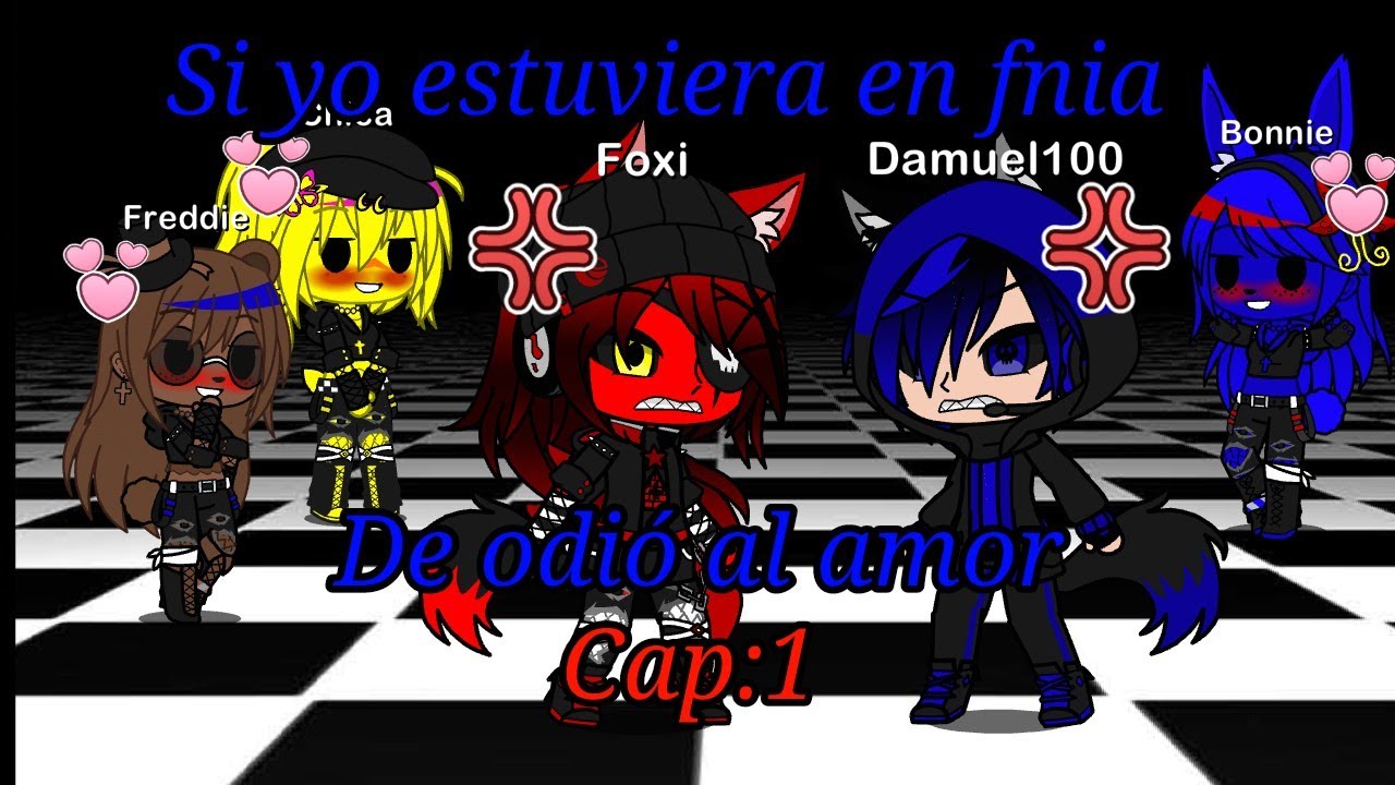si yo estuviera en fnia (odio y amor) cap:1 gacha club
