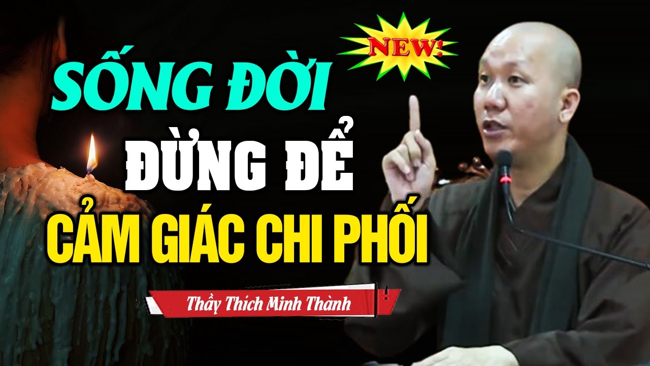 Sống Đời Đừng Để Cảm Giác Chi Phối | Thầy Thích Minh Thành