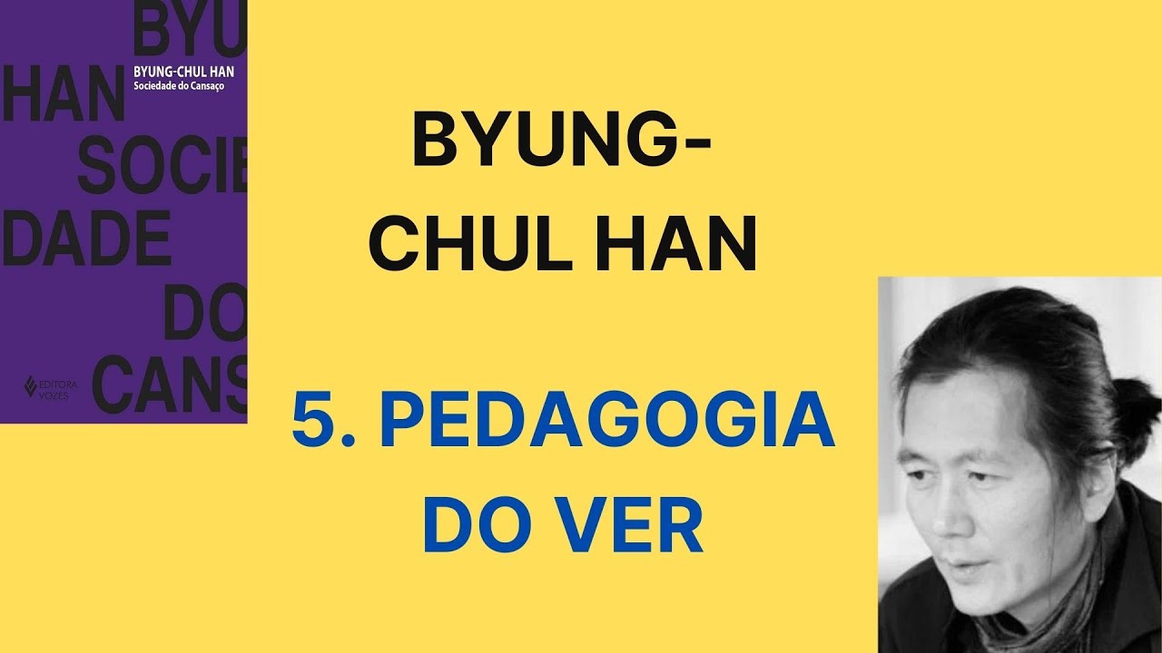 Byung Chul Han • Sociedade do cansaço [5. Pedagogia do ver]