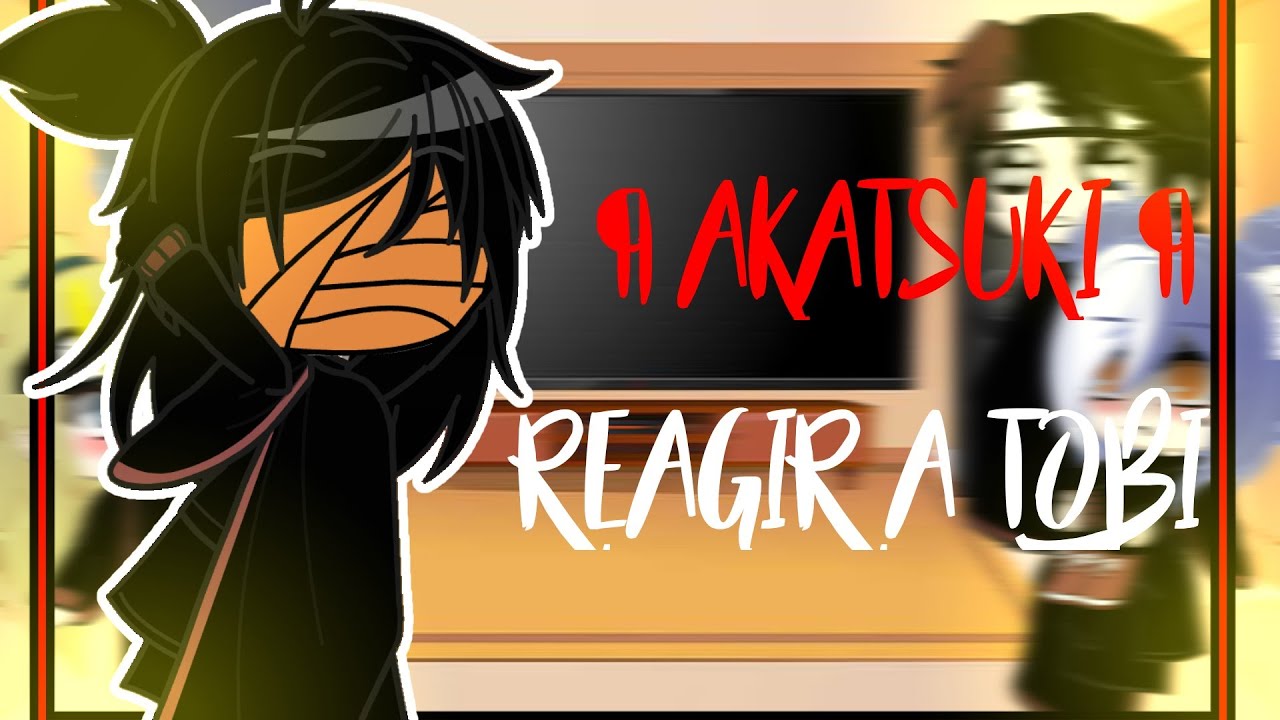 ¶ Akatsuki reagir a Tobi ¶ Gacha club