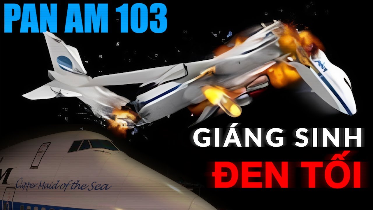 Giáng sinh đẫm máu nhất lịch sử hàng không? Pan Am 103