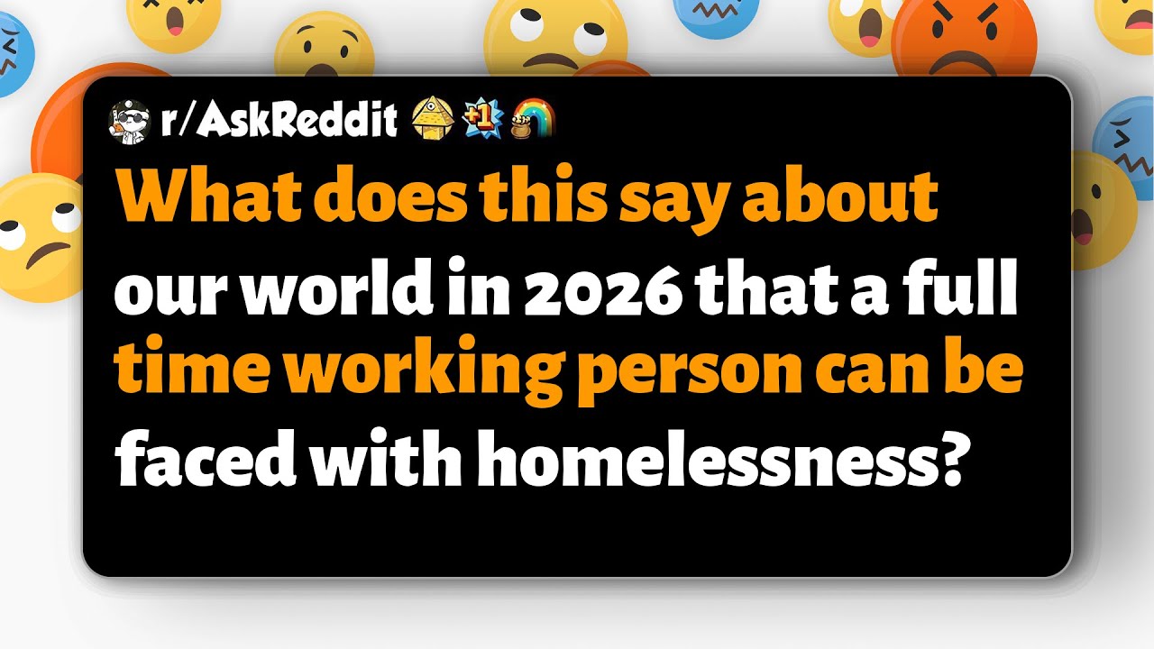 r/AskReddit | What does it say about 2026 if a full-time worker can become homeless?