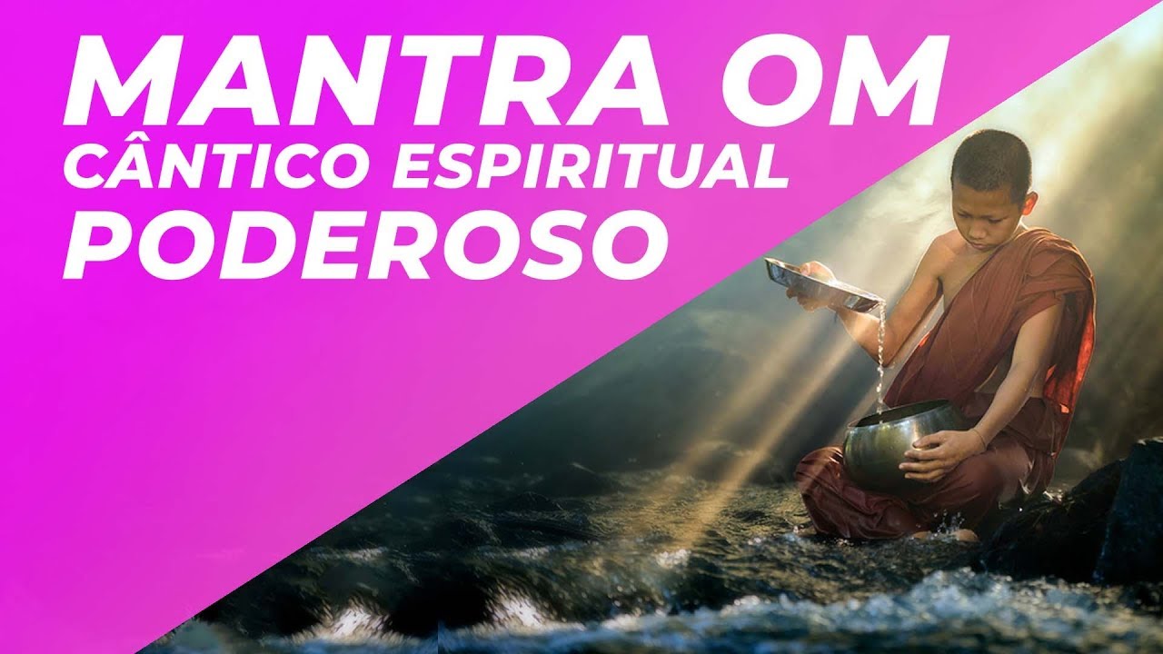 MANTRA OM - C&Acirc;NTICO ESPIRITUAL PODEROSO - COMECE O DIA SENTINDO-SE PODEROSO E PLENO