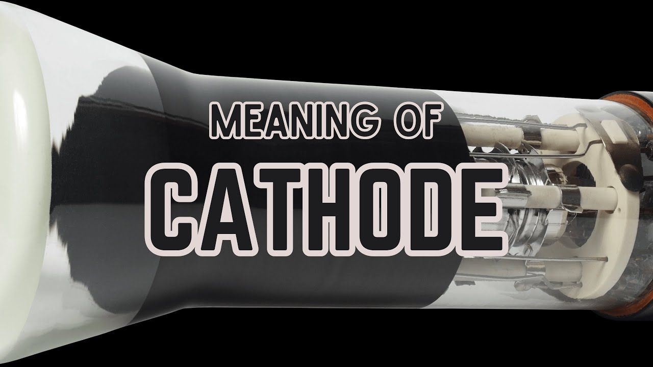 What is the meaning of Cathode?