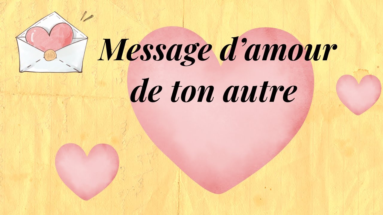 💌TU AS UN MESSAGE D&rsquo;AMOUR DE TON AUTRE 💛🧡❤️