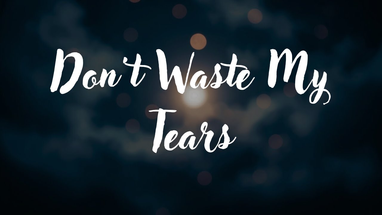 Don’t Waste My Tears – Painful Goodbye Song