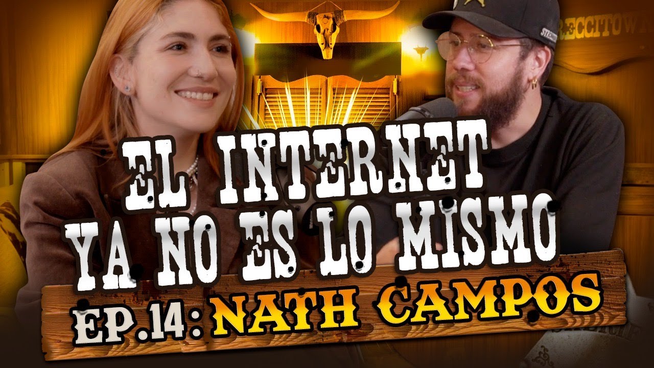 NATH CAMPOS: EP. 14 | EL INTERNET YA NO ES LO MISMO