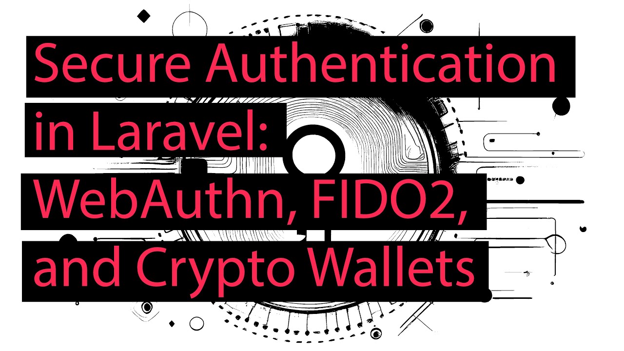 Secure Authentication in Laravel: WebAuthn, FIDO2, and Crypto Wallets Course