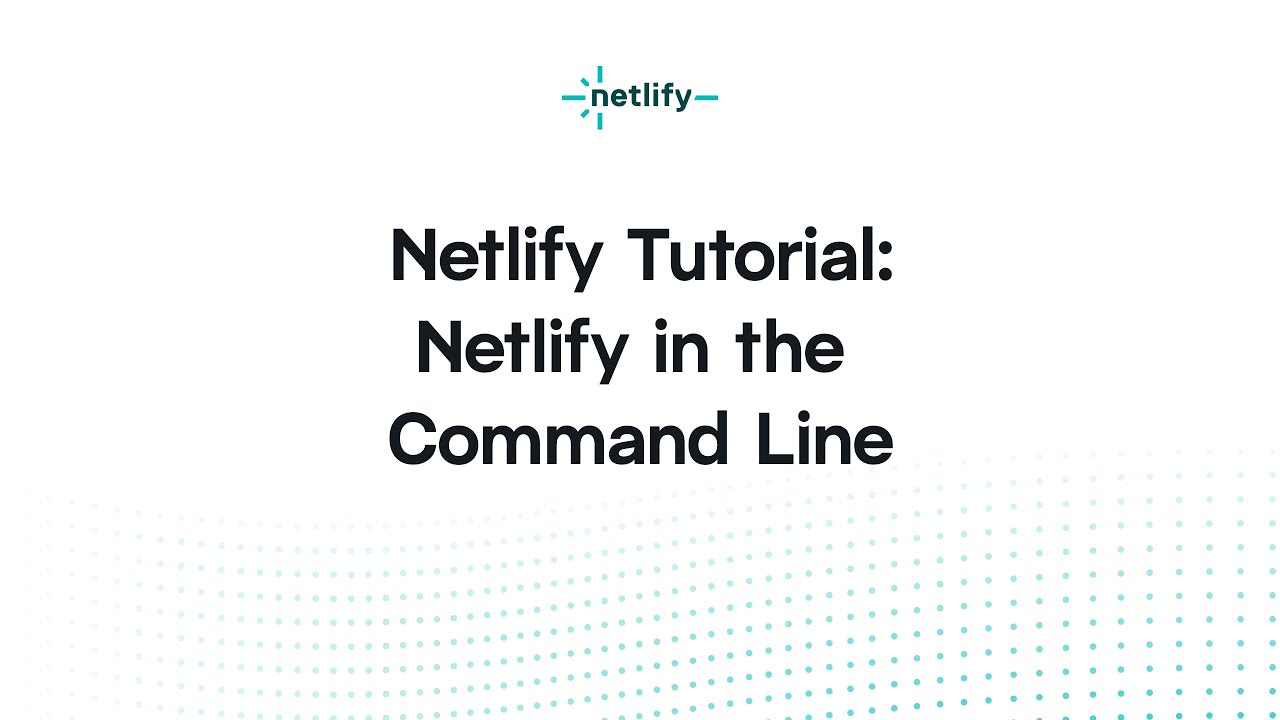 Netlify Tutorial &ndash; Netlify in the Command Line