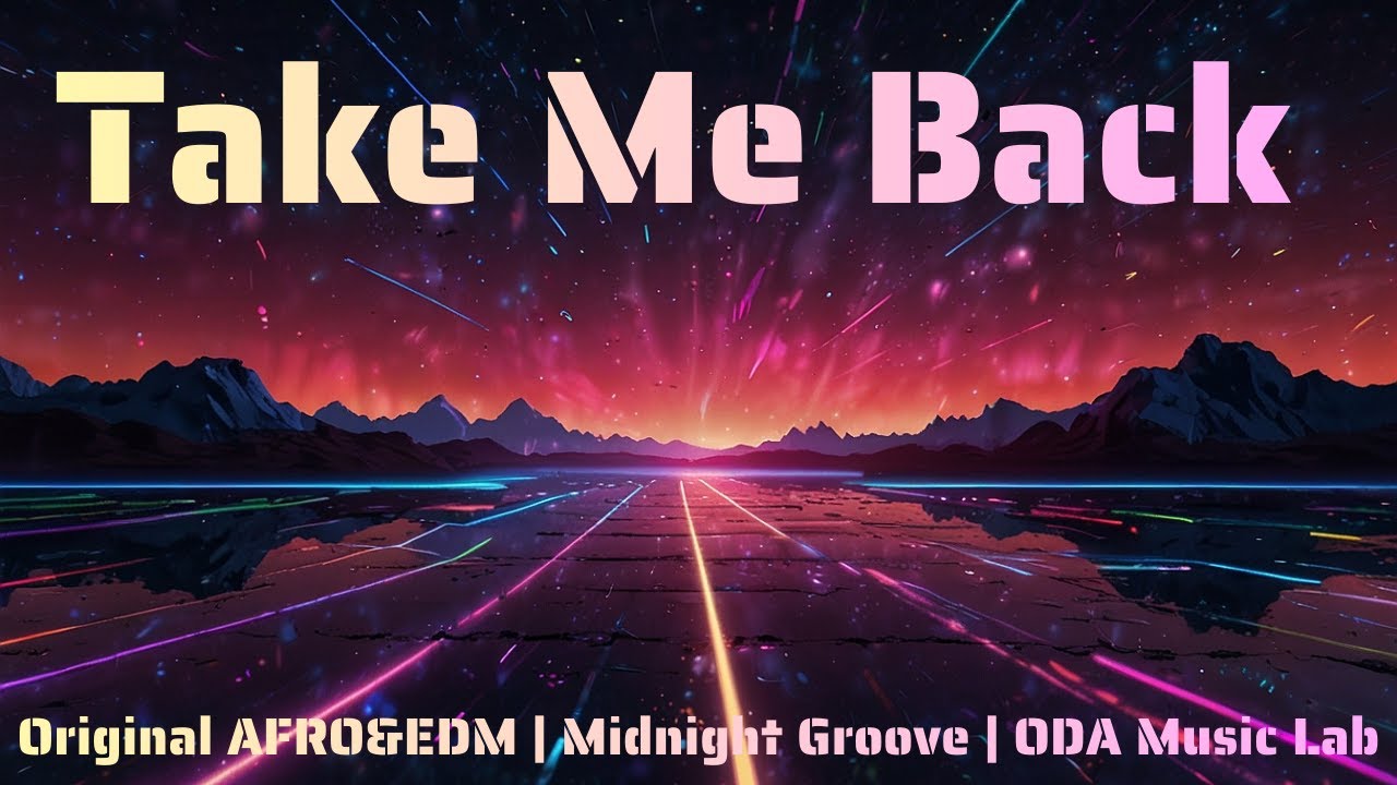 Take Me Back - Original AFRO&EDM | Midnight Groove | ODA Music Lab
