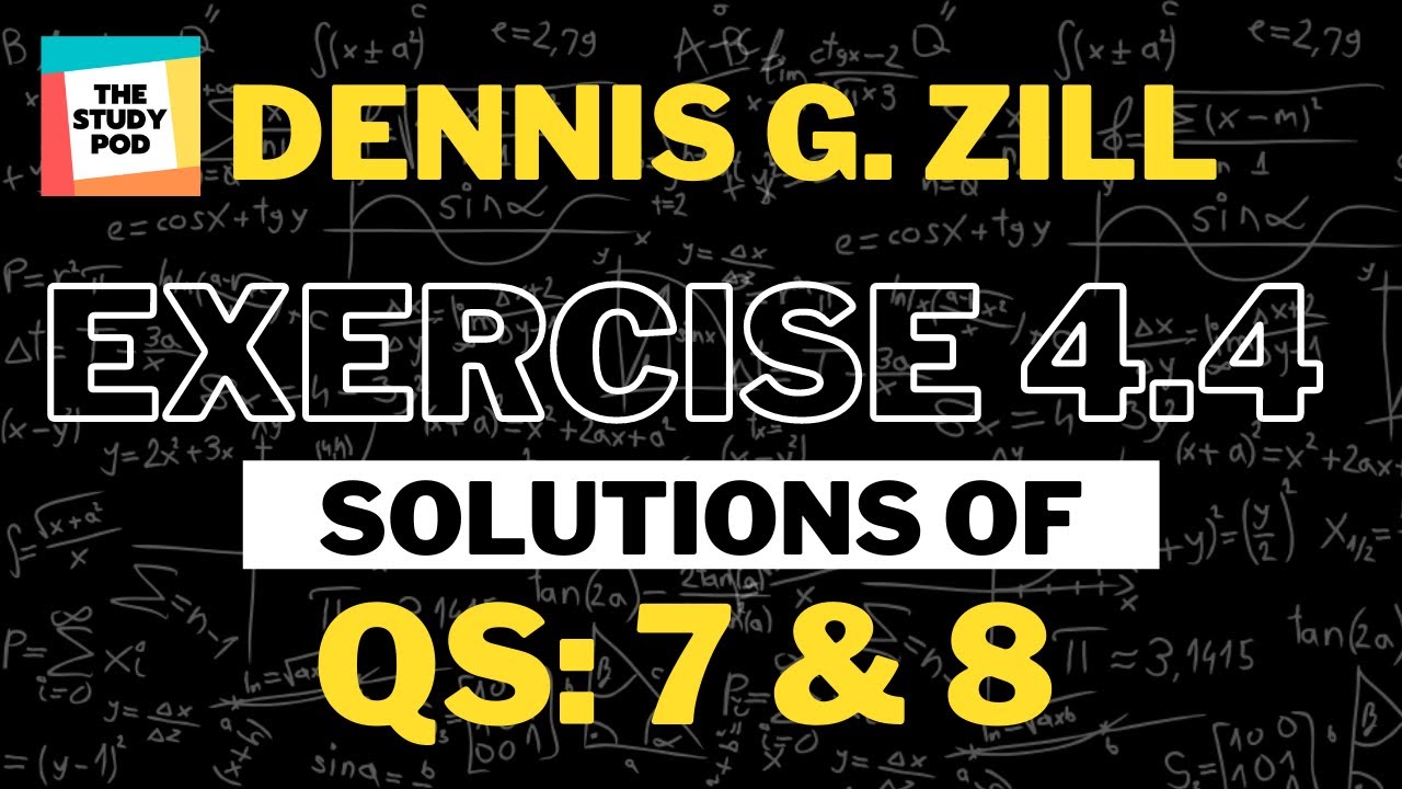 Ex 4.4: Q 7 & 8 - High-Order Differential Equations | Dennis G. Zill | Solutions | The Study Pod